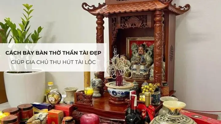 Hướng Dẫn Cách Bày Bàn Thờ Thần Tài - Thổ Địa Chuẩn Phong Thủy: Vị Trí, Bố Trí Tượng, Vật Phẩm & Lễ An Vị Từ A-Z Hướng Dẫn Cách Bày Bàn Thờ Thần Tài - Thổ Địa Chuẩn Phong Thủy: Vị Trí, Bố Trí Tượng, Vật Phẩm & Lễ An Vị Từ A-Z