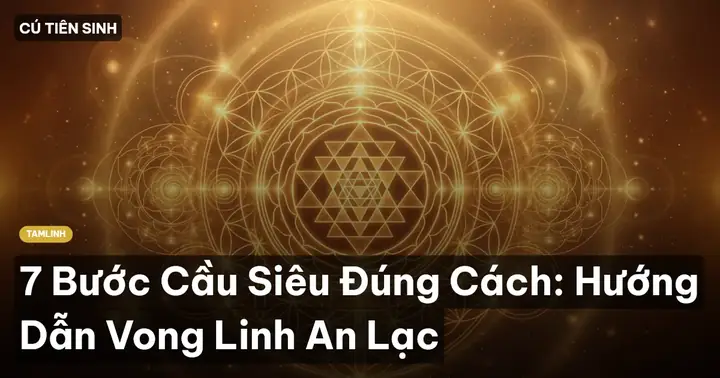 Hướng Dẫn Cách Cúng Cầu Siêu Cho Người Đã Mất: Nghi Thức Chuẩn, Văn Khấn Mẫu & Lưu Ý Tâm Linh Hướng Dẫn Cách Cúng Cầu Siêu Cho Người Đã Mất: Nghi Thức Chuẩn, Văn Khấn Mẫu & Lưu Ý Tâm Linh