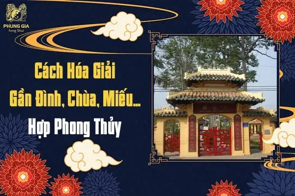 Cách Hóa Giải Nhà Gần Miếu, Đền, Chùa Chuẩn Phong Thủy