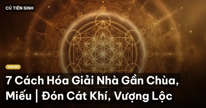 Cách Hóa Giải Nhà Gần Miếu, Đền, Chùa Chuẩn Phong Thủy