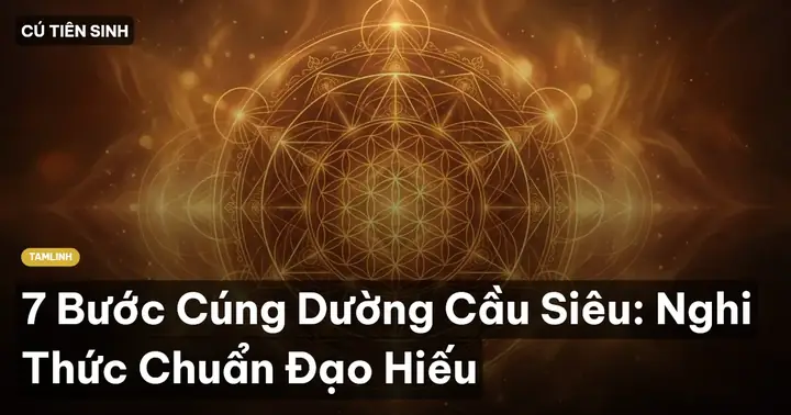Hướng Dẫn Nghi Thức Cúng Dường Cầu Siêu Chuẩn Pháp: 7 Bước Thực Hành, Văn Khấn & Lưu Ý Viên Mãn Hướng Dẫn Nghi Thức Cúng Dường Cầu Siêu Chuẩn Pháp: 7 Bước Thực Hành, Văn Khấn & Lưu Ý Viên Mãn