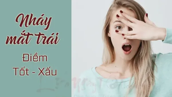 Giải Mã Điềm Báo Nháy Mắt Phải Và Nháy Mắt Trái Ở Nam Nữ Chuẩn Xác Năm 2027