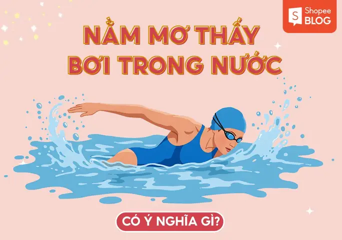 Nằm Mơ Thấy Mình Lội Nước Hoặc Bơi Ở Sông Hồ Thay Vì Biển Mang Ý Nghĩa Gì? Nằm Mơ Thấy Mình Lội Nước Hoặc Bơi Ở Sông Hồ Thay Vì Biển Mang Ý Nghĩa Gì?