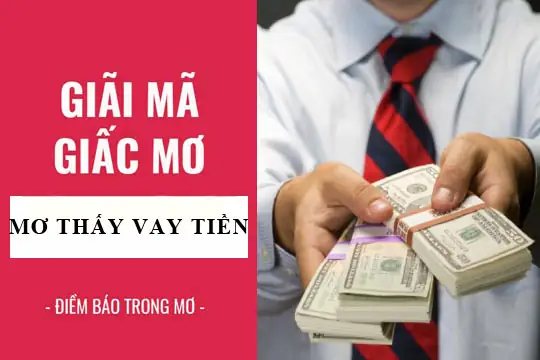 Nằm Mơ Thấy Có Người Cho Vay Tiền Mang Ý Nghĩa Và Điềm Báo Gì?