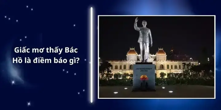 Điềm Báo Khi Mơ Thấy Nói Chuyện Với Bác Hồ Hoặc Nhìn Thấy Bác Hiện Ra Điềm Báo Khi Mơ Thấy Nói Chuyện Với Bác Hồ Hoặc Nhìn Thấy Bác Hiện Ra