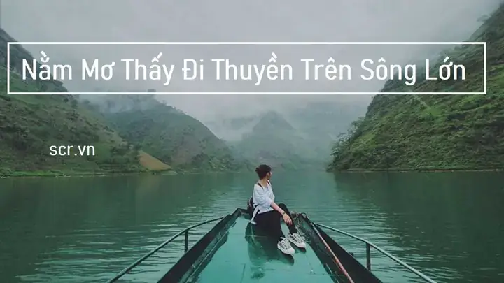 Ý Nghĩa Chi Tiết Các Tình Huống Khi Mơ Thấy Đi Tàu Thuyền Ý Nghĩa Chi Tiết Các Tình Huống Khi Mơ Thấy Đi Tàu Thuyền