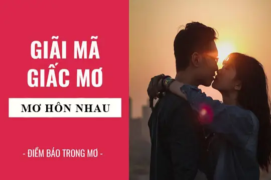 Nằm Mơ Thấy Hôn Người Yêu Cũ Mang Ý Nghĩa Và Điềm Báo Gì?