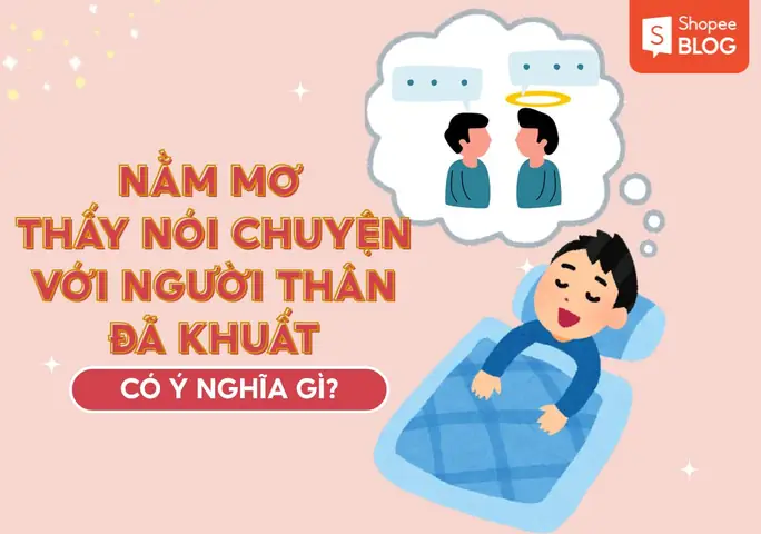 Ý Nghĩa Khi Mơ Thấy Nói Chuyện Hoặc Sinh Hoạt Cùng Người Thân Đã Mất Ý Nghĩa Khi Mơ Thấy Nói Chuyện Hoặc Sinh Hoạt Cùng Người Thân Đã Mất