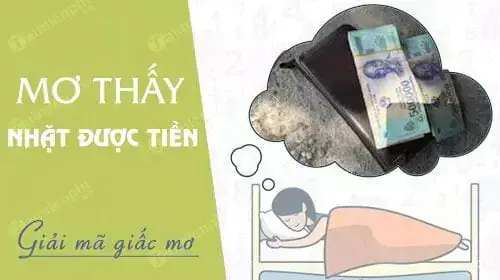 Giải Mã Giấc Mơ Nhặt Được Tiền Giả Là Điềm Gì? Tốt Hay Xấu Và Nên Đánh Số Mấy?