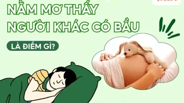 Giải Mã Giấc Mơ Nhìn Thấy Người Khác Mang Thai Là Điềm Báo Gì, Hên Hay Xui?
