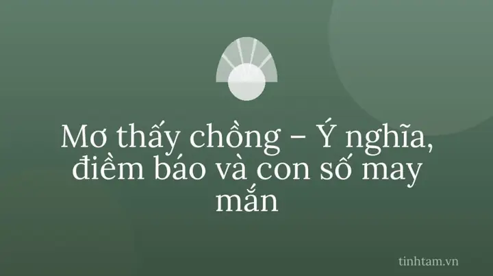 Giấc Mơ Về Chồng Có Bao Giờ Mang Lại Con Số May Mắn Nào Không?