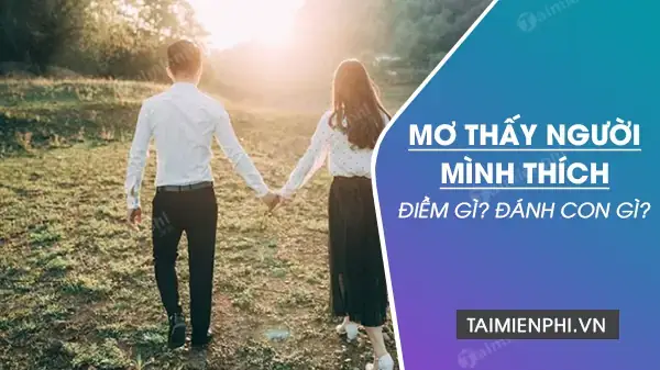 Giải Mã Giấc Mơ Thấy Có Người Thích Mình: Ý Nghĩa Điềm Báo Và Những Con Số May Mắn