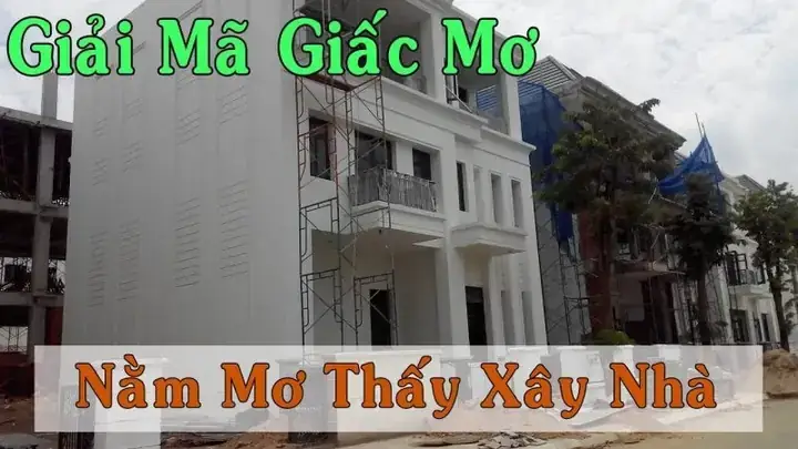 Con Số May Mắn Khi Mơ Thấy Hàng Xóm Xây Nhà Mới