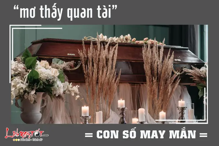Mơ Thấy Quan Tài Người Chết Liên Quan Đến Con Số May Mắn Nào? Mơ Thấy Quan Tài Người Chết Liên Quan Đến Con Số May Mắn Nào?