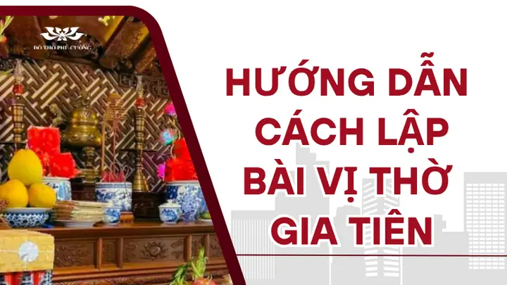Hướng Dẫn Cách Lập Bài Vị Thờ Cúng Người Mất Chuẩn Phong Tục Và Nguyên Tắc Hướng Dẫn Cách Lập Bài Vị Thờ Cúng Người Mất Chuẩn Phong Tục Và Nguyên Tắc