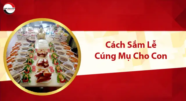 Hướng Dẫn Sắm Lễ, Bày Trí Mâm Cúng Bà Mụ Và Đức Ông Đầy Đủ, Chuẩn Phong Tục Hướng Dẫn Sắm Lễ, Bày Trí Mâm Cúng Bà Mụ Và Đức Ông Đầy Đủ, Chuẩn Phong Tục