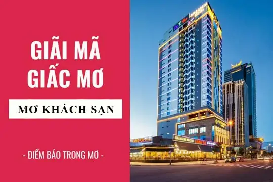 Nằm Mơ Đi Nhà Nghỉ Với Gái Là Điềm Báo Gì, Lành Hay Dữ? Nằm Mơ Đi Nhà Nghỉ Với Gái Là Điềm Báo Gì, Lành Hay Dữ?