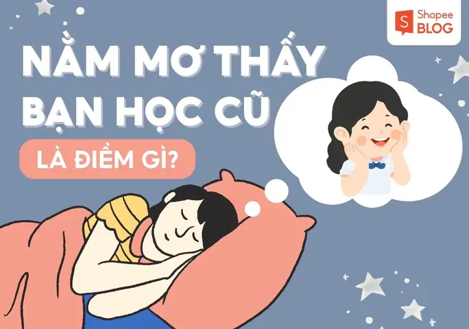 Giải Mã Giấc Mơ Mơ Thấy Bạn Học Cũ Là Nữ Mang Điềm Gì Và Đánh Con Gì Dễ Trúng?