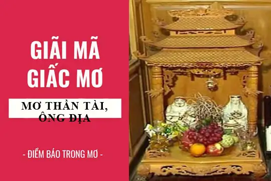 Những Giấc Mơ Về Bàn Thờ Thần Tài Cảnh Báo Điềm Dữ Cần Lưu Ý?
