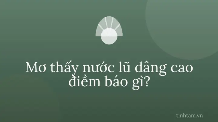 Giấc Mơ Thấy Nước Lũ Phản Ánh Điều Gì Về Góc Nhìn Tâm Lý Học Và Tâm Linh? Giấc Mơ Thấy Nước Lũ Phản Ánh Điều Gì Về Góc Nhìn Tâm Lý Học Và Tâm Linh?