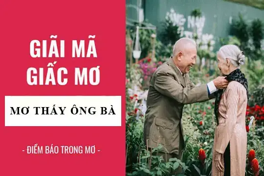 Điềm Báo Tốt Hay Xấu Khi Mơ Thấy Bà Ngoại Đã Mất Sống Lại Hoặc Khóc?