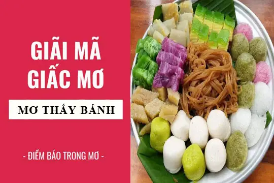 Nằm Mơ Thấy Các Loại Bánh Truyền Thống Khác Như Bánh Dày, Bánh Tét Đánh Số Gì? Nằm Mơ Thấy Các Loại Bánh Truyền Thống Khác Như Bánh Dày, Bánh Tét Đánh Số Gì?