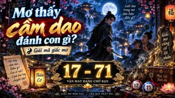 Nằm Mơ Thấy Cầm Dao Đánh Nhau Điềm Gì? Giải Mã Ý Nghĩa Và Con Số May Mắn