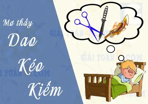 Mơ Thấy Cầm Kéo Hoặc Gươm Kiếm Thay Vì Dao