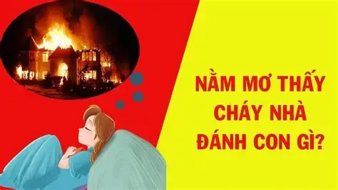 Nằm Mơ Thấy Cháy Nhà Đánh Đề Con Gì Để Trúng Lớn? Nằm Mơ Thấy Cháy Nhà Đánh Đề Con Gì Để Trúng Lớn?