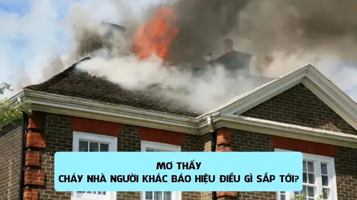 Giải Mã Chi Tiết Các Trường Hợp Cụ Thể Khi Mơ Thấy Nhà Người Khác Cháy Giải Mã Chi Tiết Các Trường Hợp Cụ Thể Khi Mơ Thấy Nhà Người Khác Cháy