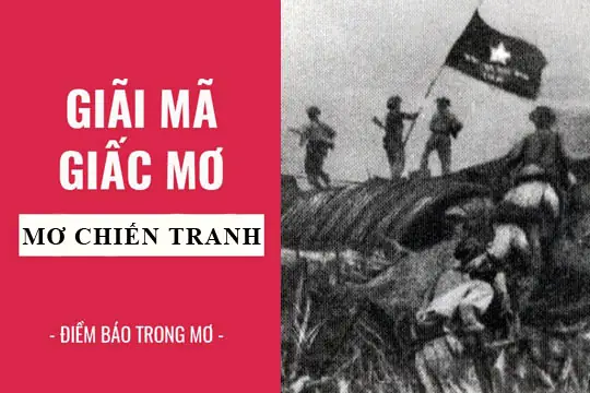 Điềm Báo Lành Hay Dữ Khi Chiêm Bao Thấy Chiến Tranh? Điềm Báo Lành Hay Dữ Khi Chiêm Bao Thấy Chiến Tranh?