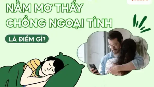 Nằm Mơ Thấy Chồng Ngoại Tình Với Bạn Thân Là Điềm Báo Gì Trong Hôn Nhân?