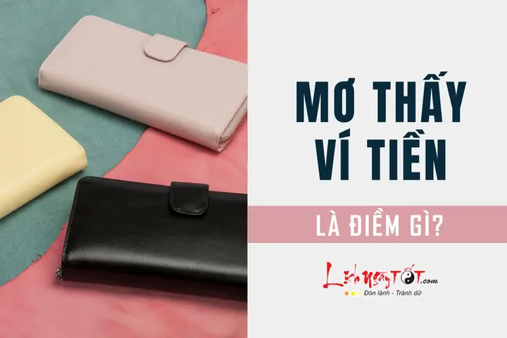 Nằm Mơ Thấy Mất Ví Tiền Nhưng Tìm Lại Được Là Điềm Lành Hay Dữ?
