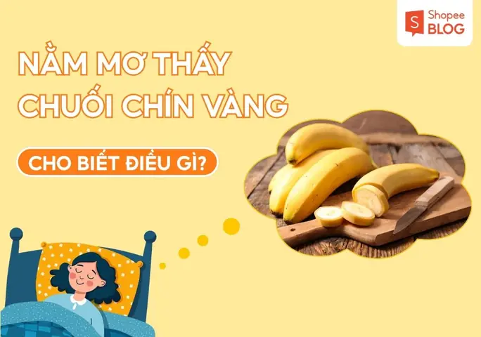 Chiêm Bao Thấy Nải Chuối Chín Vàng Rực Rỡ Đánh Số Mấy?