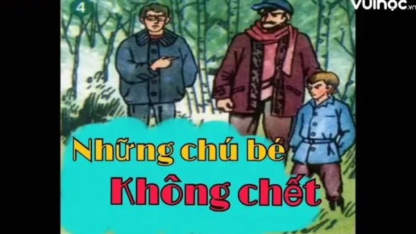 Kể Lại Câu Chuyện Những Chú Bé Không Chết: Tóm Tắt Nội Dung, Diễn Biến Và Ý Nghĩa