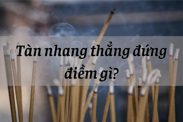 Tàn Nhang Thẳng Đứng Là Điềm Gì Trong Quan Niệm Tâm Linh? Tàn Nhang Thẳng Đứng Là Điềm Gì Trong Quan Niệm Tâm Linh?
