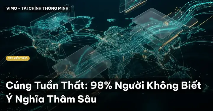 Giải Mã Ý Nghĩa Cúng Thất Tuần (49 Ngày): Nguồn Gốc, Nghi Thức & 7 Giai Đoạn Chuyển Hóa Của Linh Hồn Giải Mã Ý Nghĩa Cúng Thất Tuần (49 Ngày): Nguồn Gốc, Nghi Thức & 7 Giai Đoạn Chuyển Hóa Của Linh Hồn